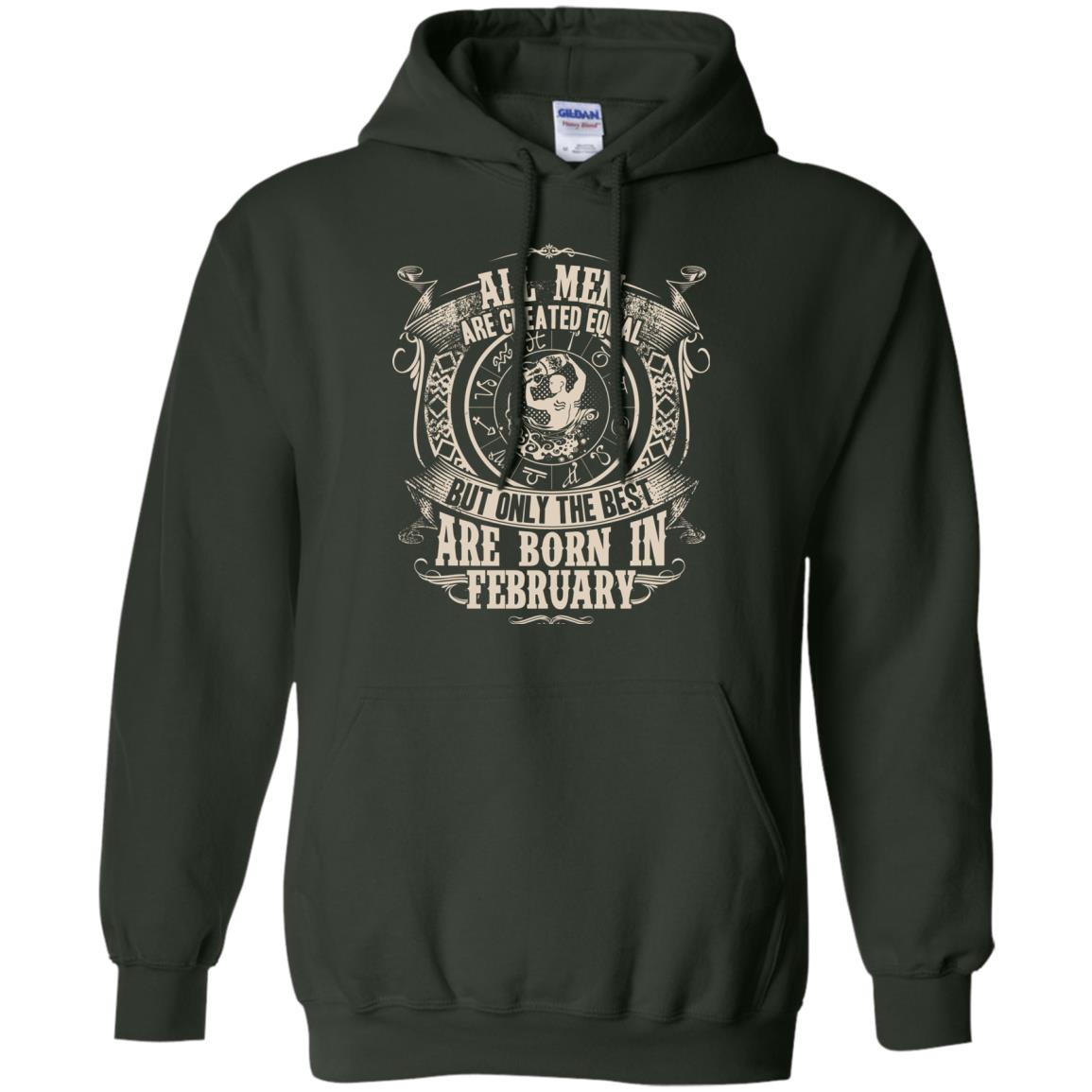 All Men Are Created Equal, But Only The Best Are Born In February T-shirt Forest Green