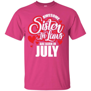 July T-shirt Awesome Sister In Laws Are Born In July