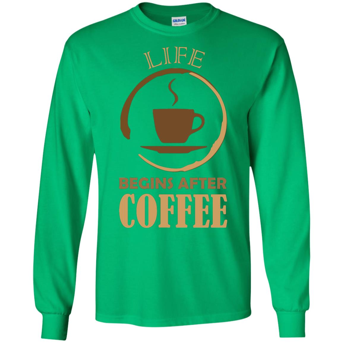 Life Begins After Coffee Shirt For Coffee Lover Irish Green