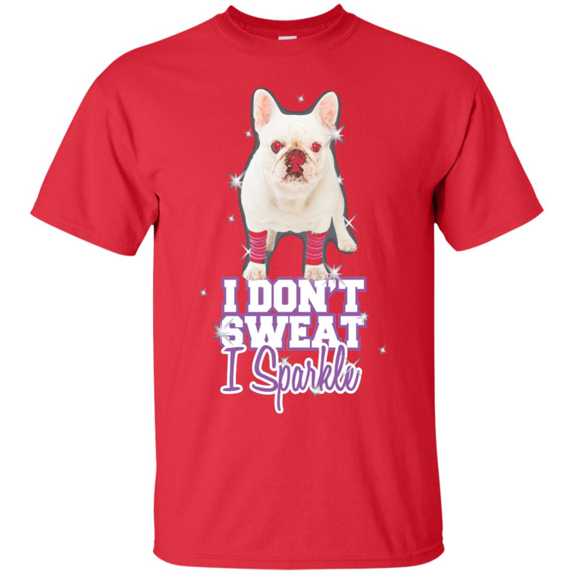 I Don_t Sweat I Sparkle French Bulldog T-shirt Red