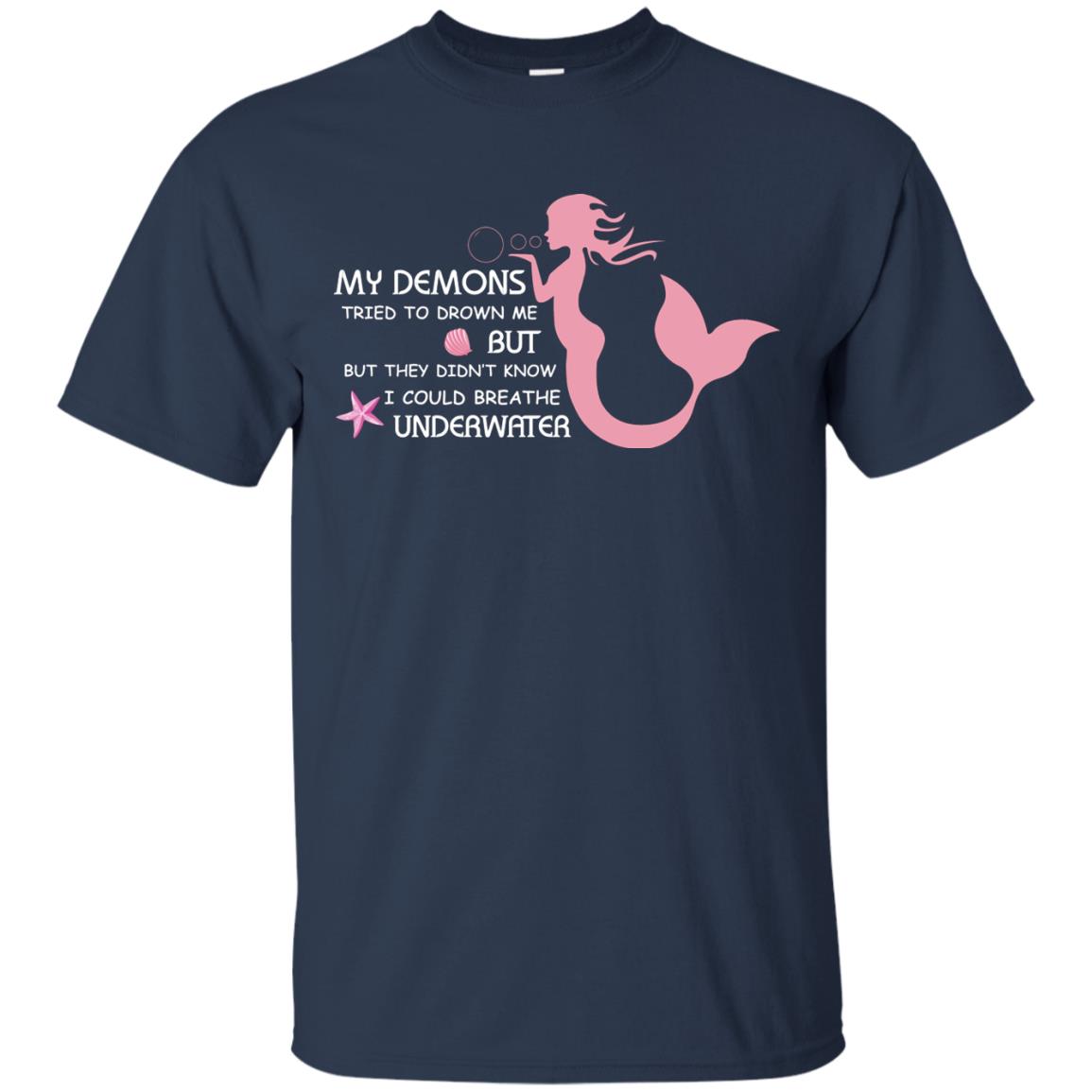 My Demons Tried To Drown Me But They Didn_t Know I Could Breathe Underwater Mermaid Lover Shirt Navy