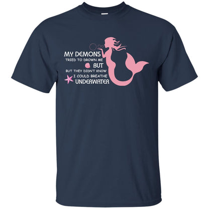 My Demons Tried To Drown Me But They Didn_t Know I Could Breathe Underwater Mermaid Lover Shirt Navy
