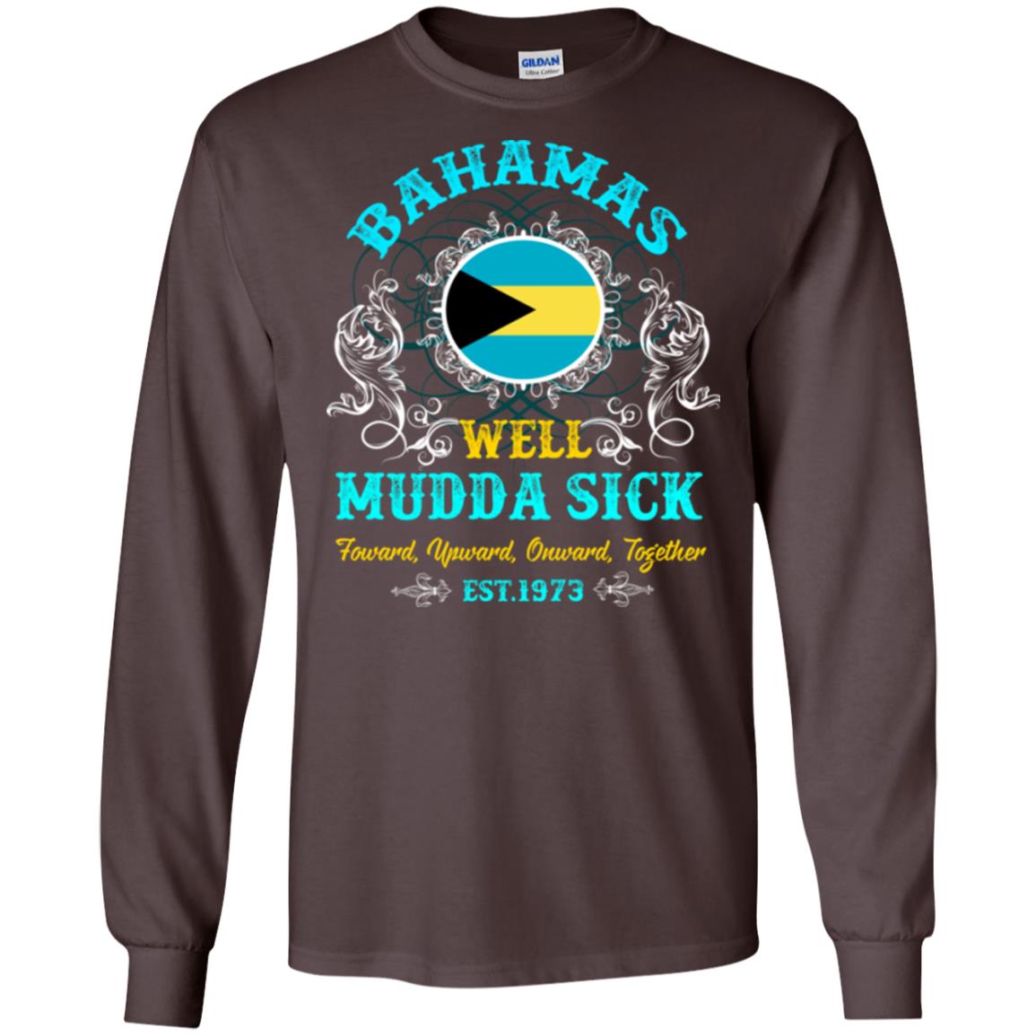 Bahamas Well Mudda Sick Foward Upward Onward Together Est1973 T-shirt Dark Chocolate
