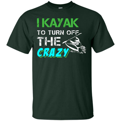 I Kayak To Turn Off The Crazy Kayaking T-shirt Forest