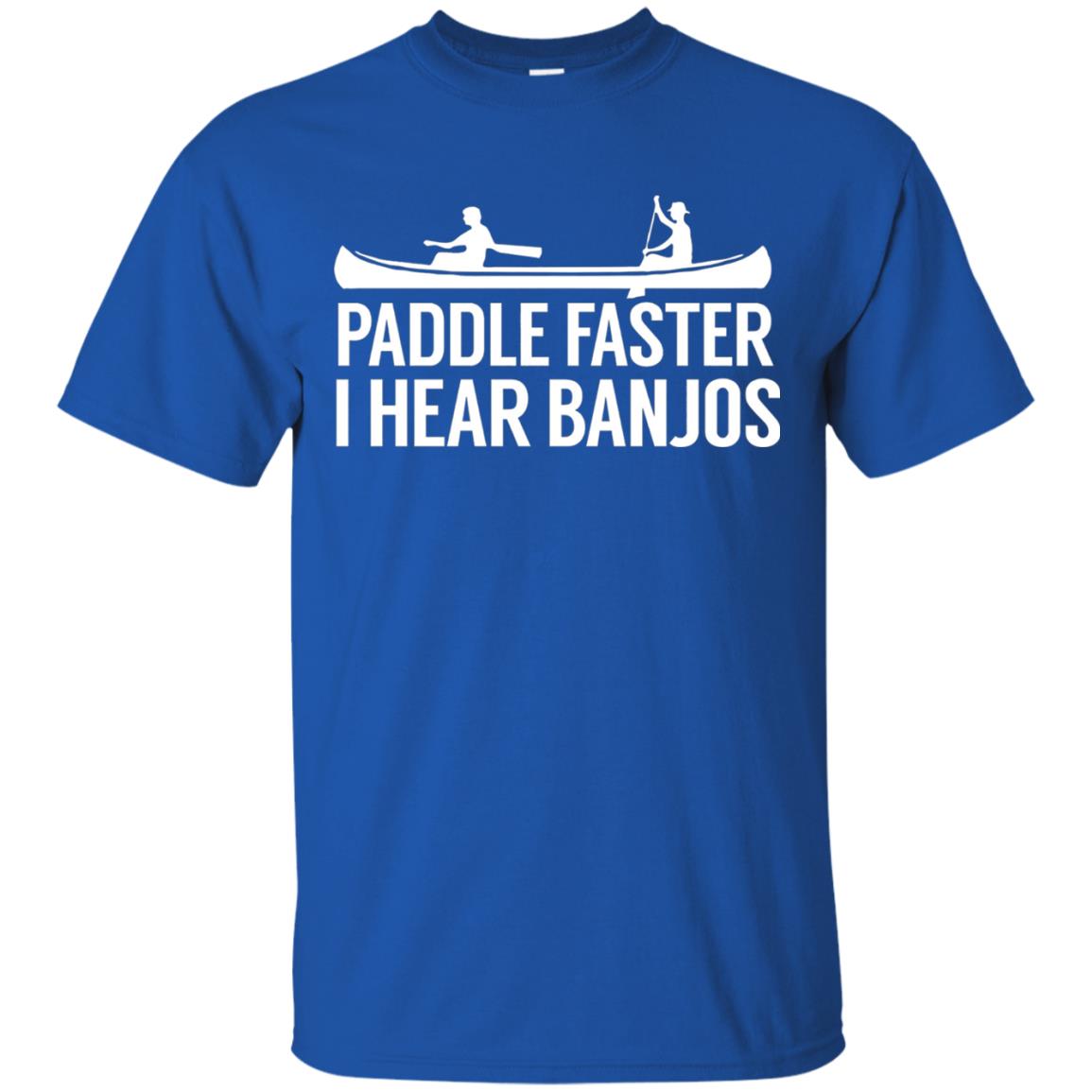 Paddle Faster I Hear Banjos T-shirt Canoe Clothing Royal