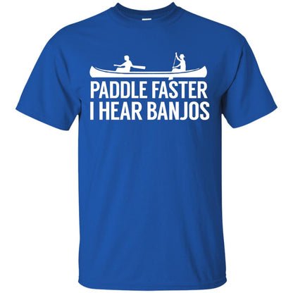 Paddle Faster I Hear Banjos T-shirt Canoe Clothing Royal