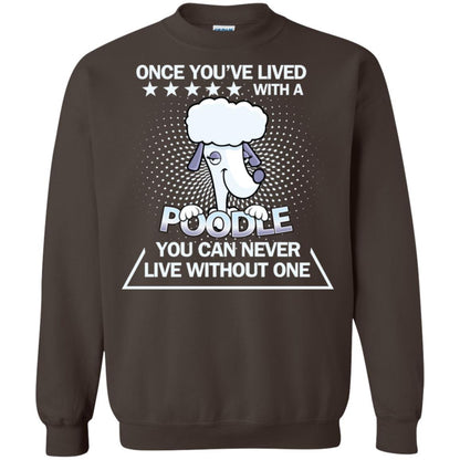Once You've Lived With A Poodle You Can Never Live Without One Shirt Dark Chocolate