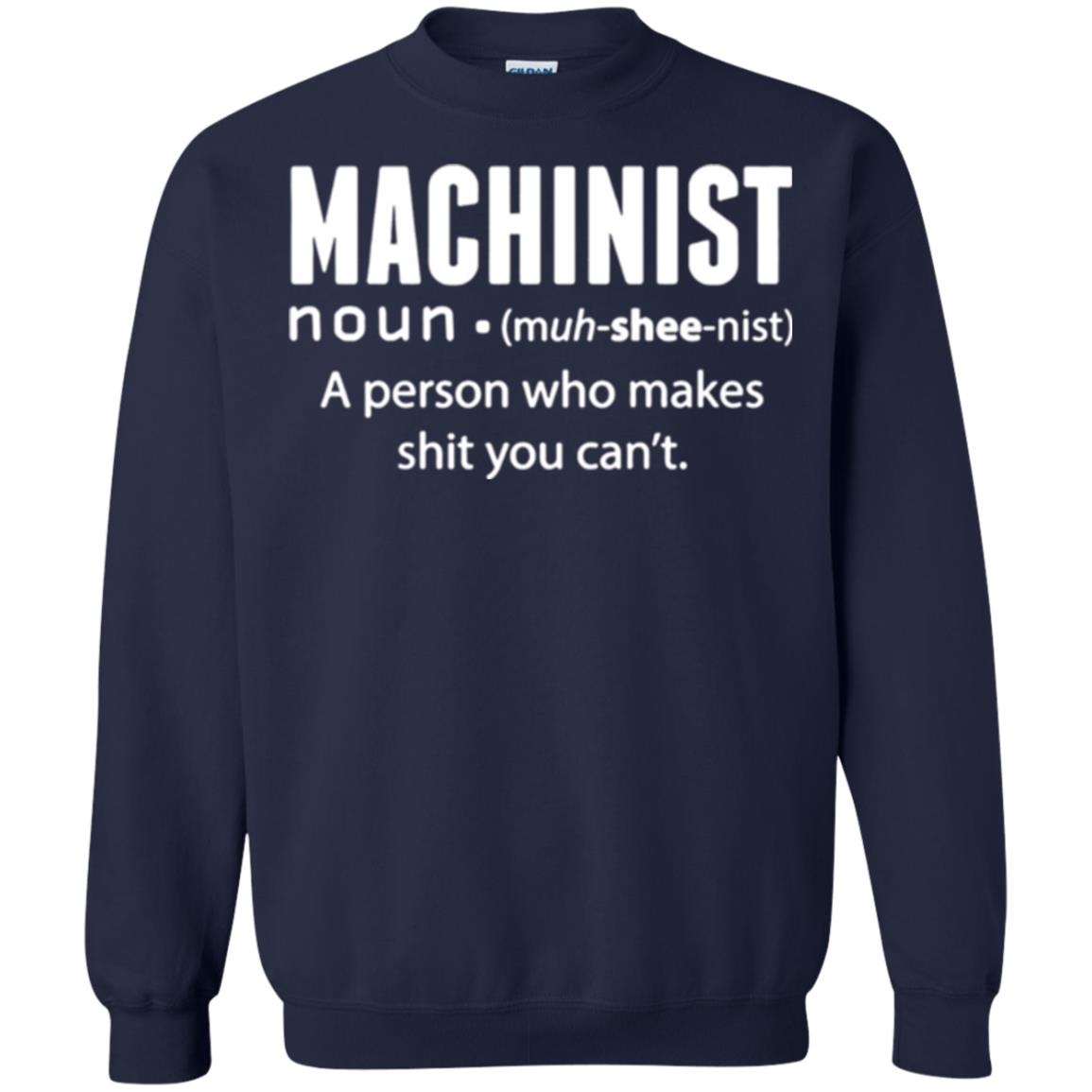 A Person Who Makes Shit You Can't Machinist Definition T-shirt Navy