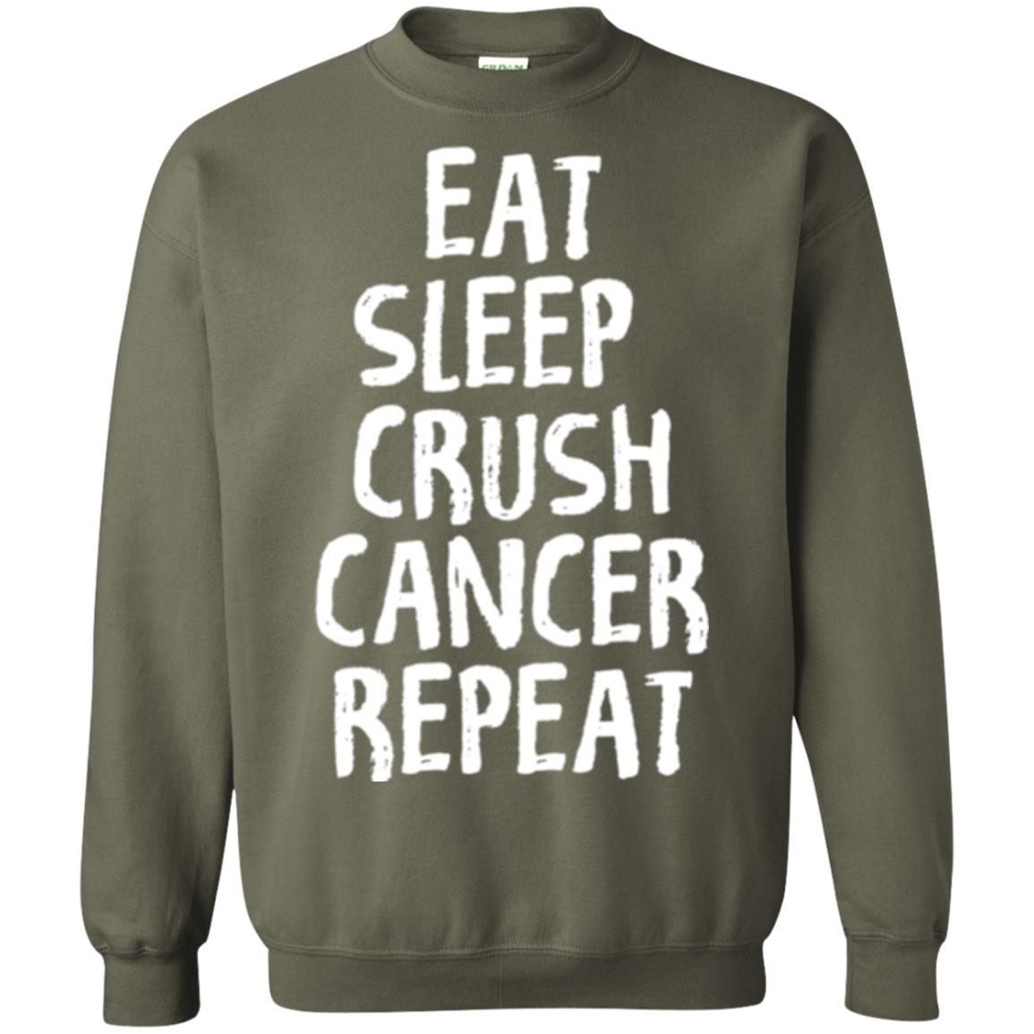 Eat Sleep Crush Cancer Repeat Fight Strength T-shirt Military Green
