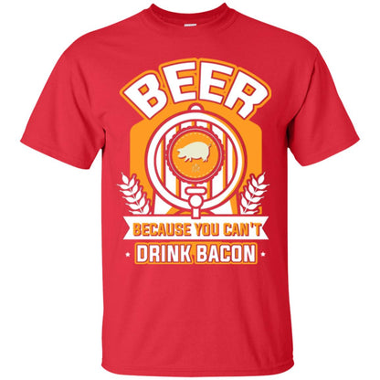 Beer T-shirt Because You Can't Drink Bacon Red