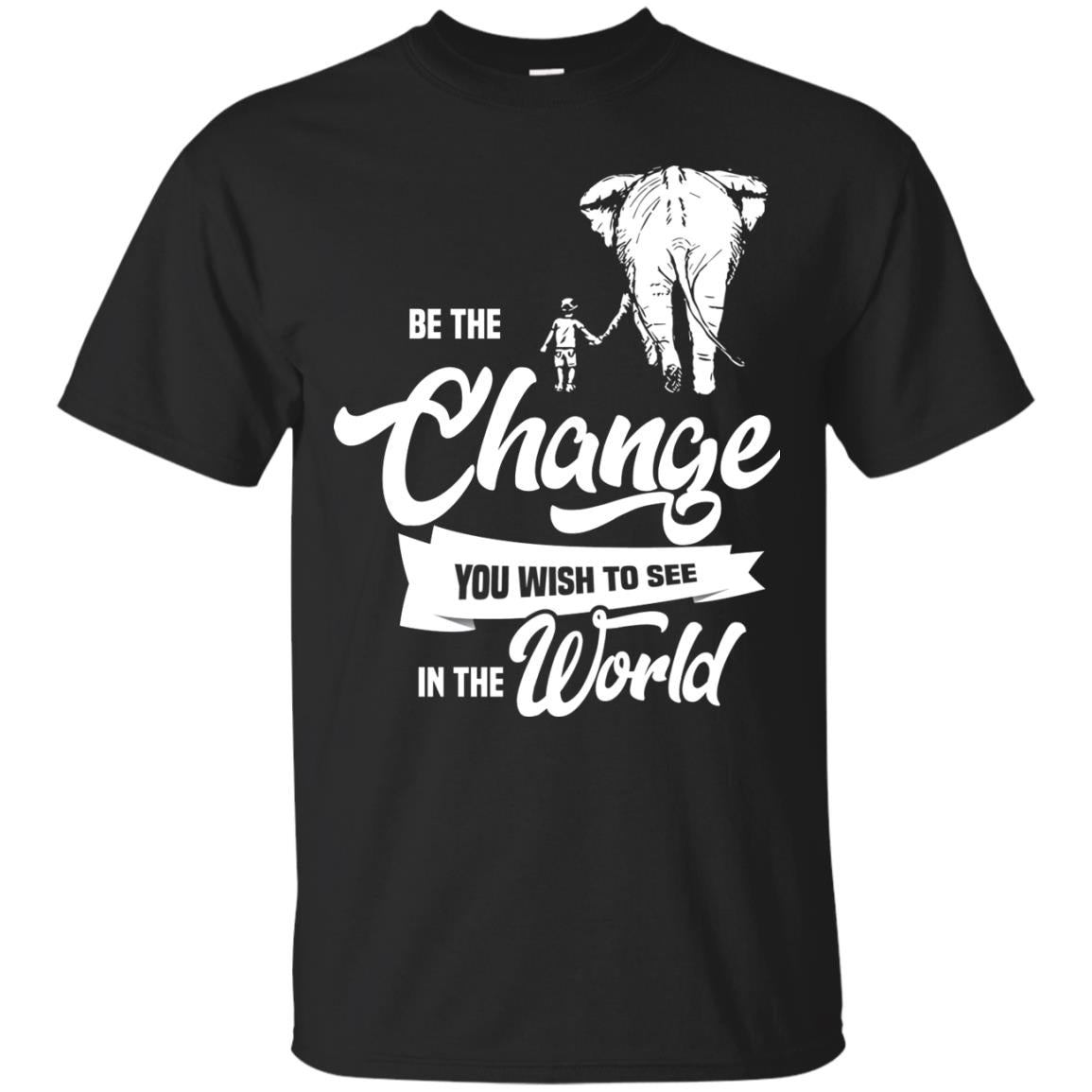 Be The Change You Wish To See In The World Shirt Black