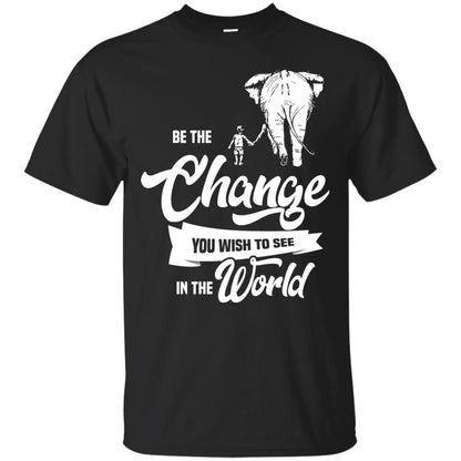 Be The Change You Wish To See In The World Shirt Black