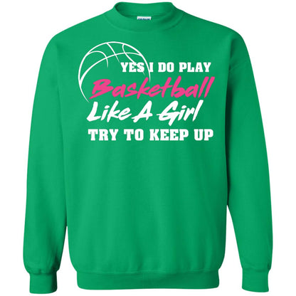 Basketball Lover T-shirt Yes I Do Play Basketball Like A Girl Try To Keep Up Irish Green