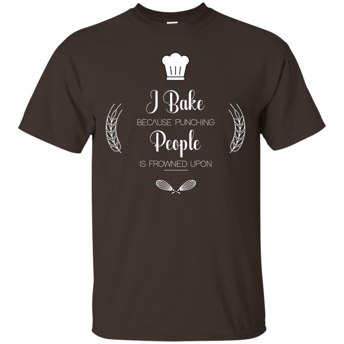 I Bake Because Punching People Is Frowned Upon Baking Lovers Shirt Dark Chocolate
