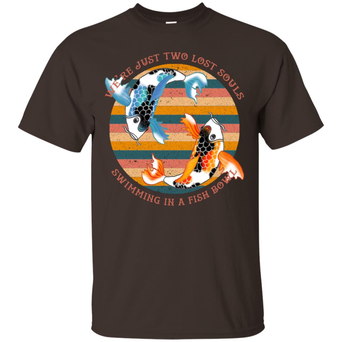 We Are Just Two Lost Souls Swimming In A Fish Bowl Shirt Dark Chocolate