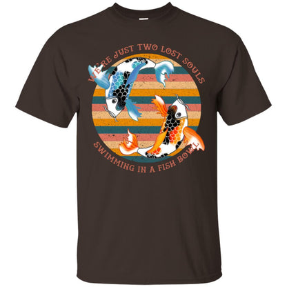 We Are Just Two Lost Souls Swimming In A Fish Bowl Shirt Dark Chocolate