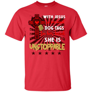 With Jesus In Her Heart Dog Tags In Her Hand She Is Unstoppable Christian Shirt For GirlsG200 Gildan Ultra Cotton T-Shirt