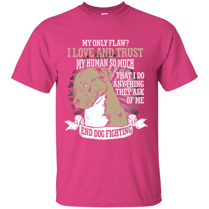 I Do Anything They Ask Of Me End Dog Fighting Shirt Heliconia