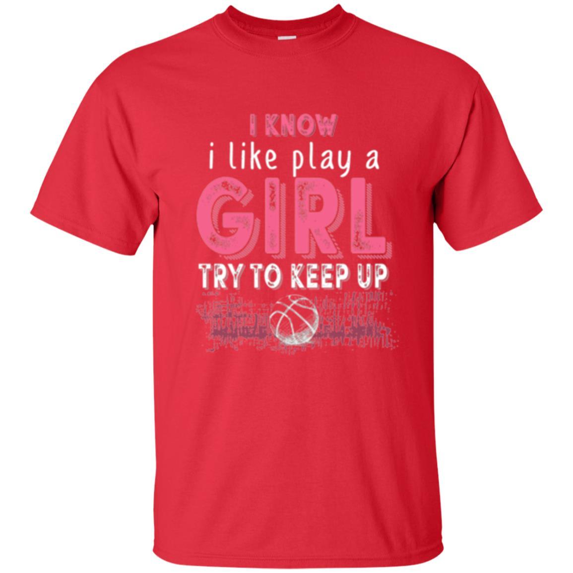 Basketball Lovers T-shirt I Know I Play Like A Girl Red