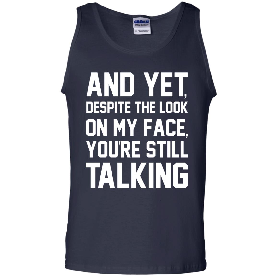 And Yet Despite The Look On My Face You're Still Talking T-shirt Navy