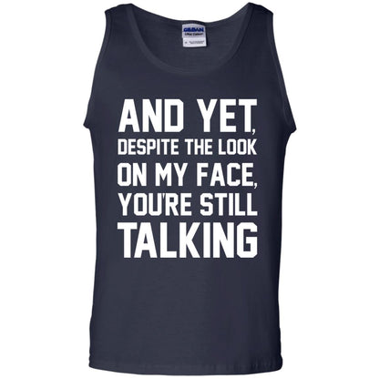 And Yet Despite The Look On My Face You're Still Talking T-shirt Navy