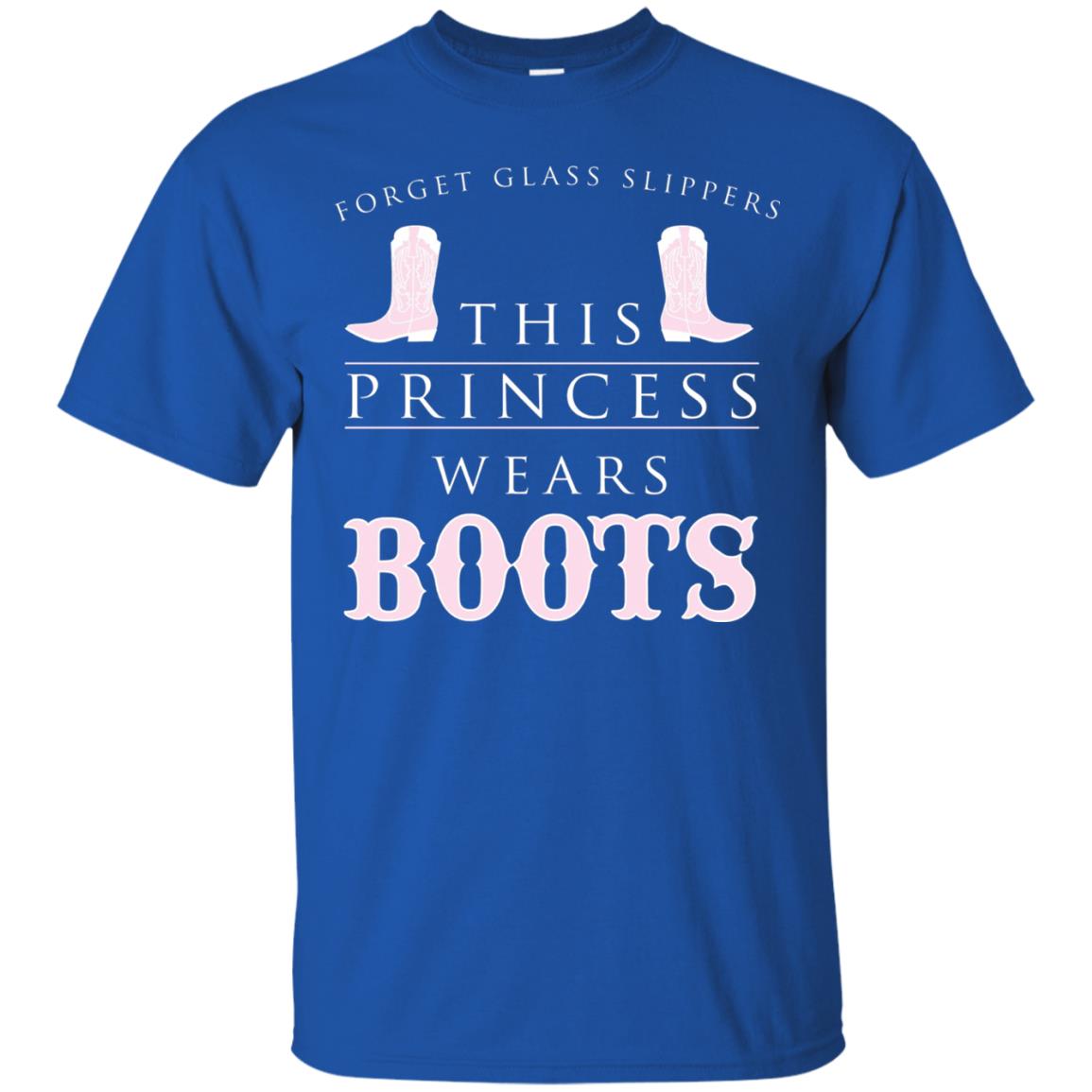 Forget Glass Slippers This Princess Wears Boots T-shirt Royal
