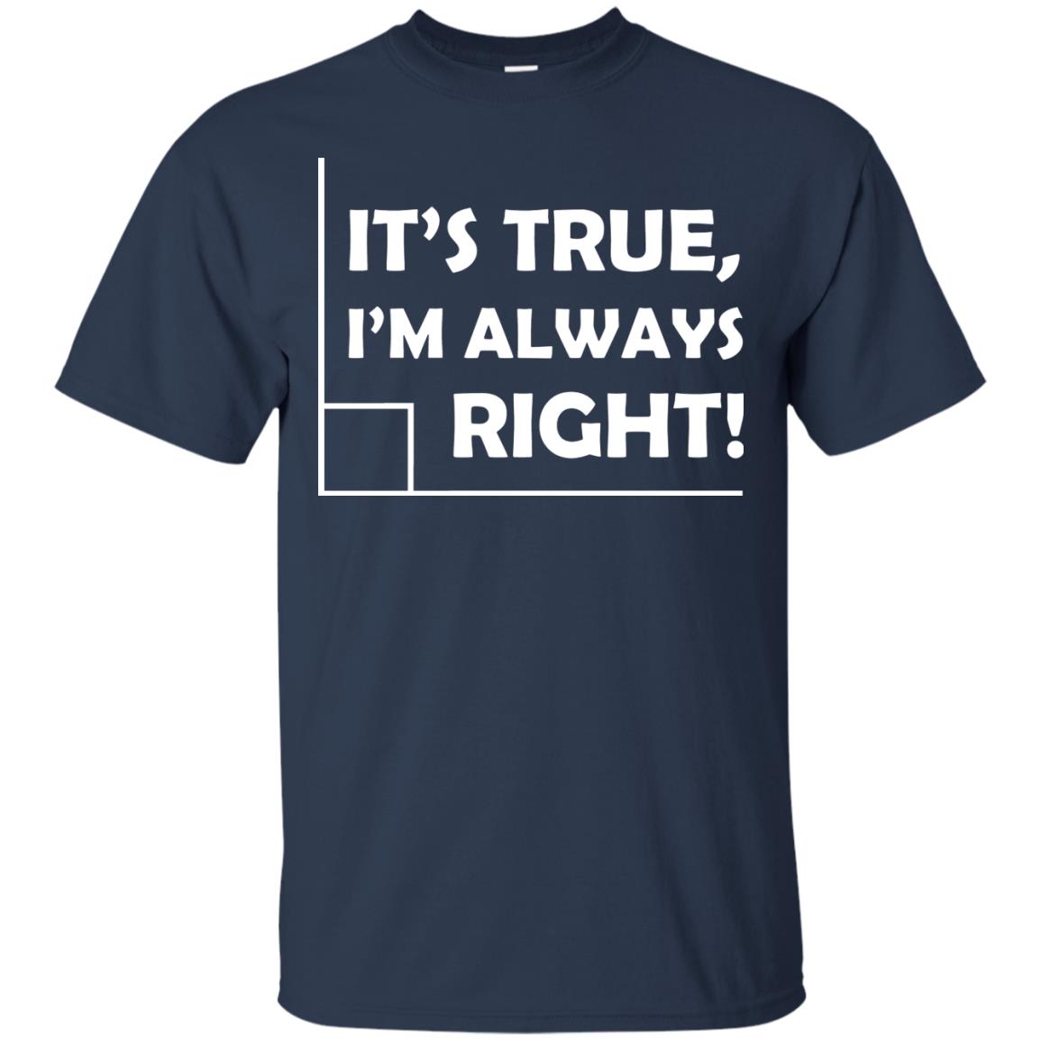 It's True I'm Always Right Math Lover Shirt Navy