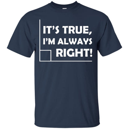 It's True I'm Always Right Math Lover Shirt Navy
