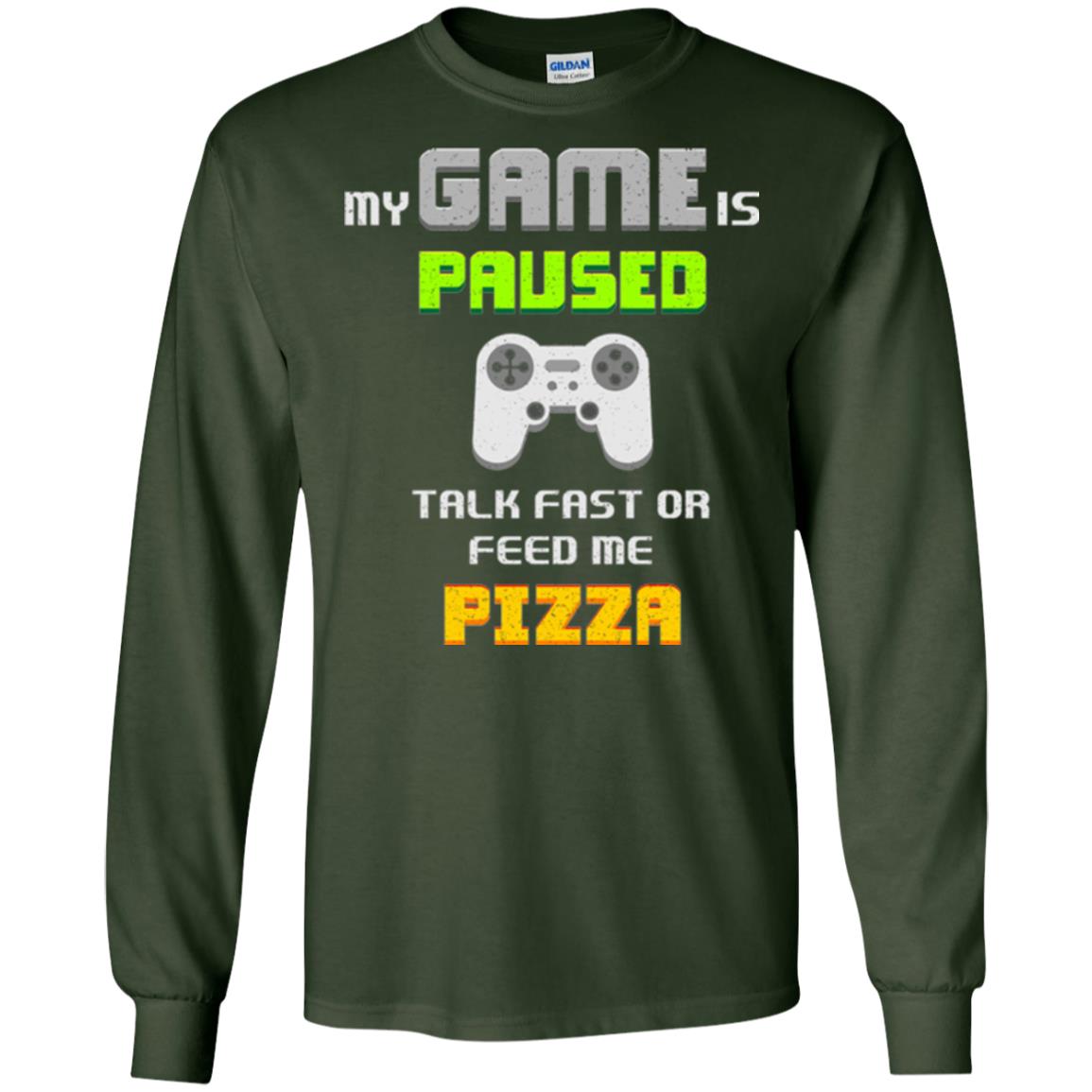 My Game Is Paused Talk Fast Or Feed Me Pizza Gamer T-shirt Forest Green