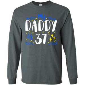 My Daddy Is 37 37th Birthday Daddy Shirt For Sons Or DaughtersG240 Gildan LS Ultra Cotton T-Shirt