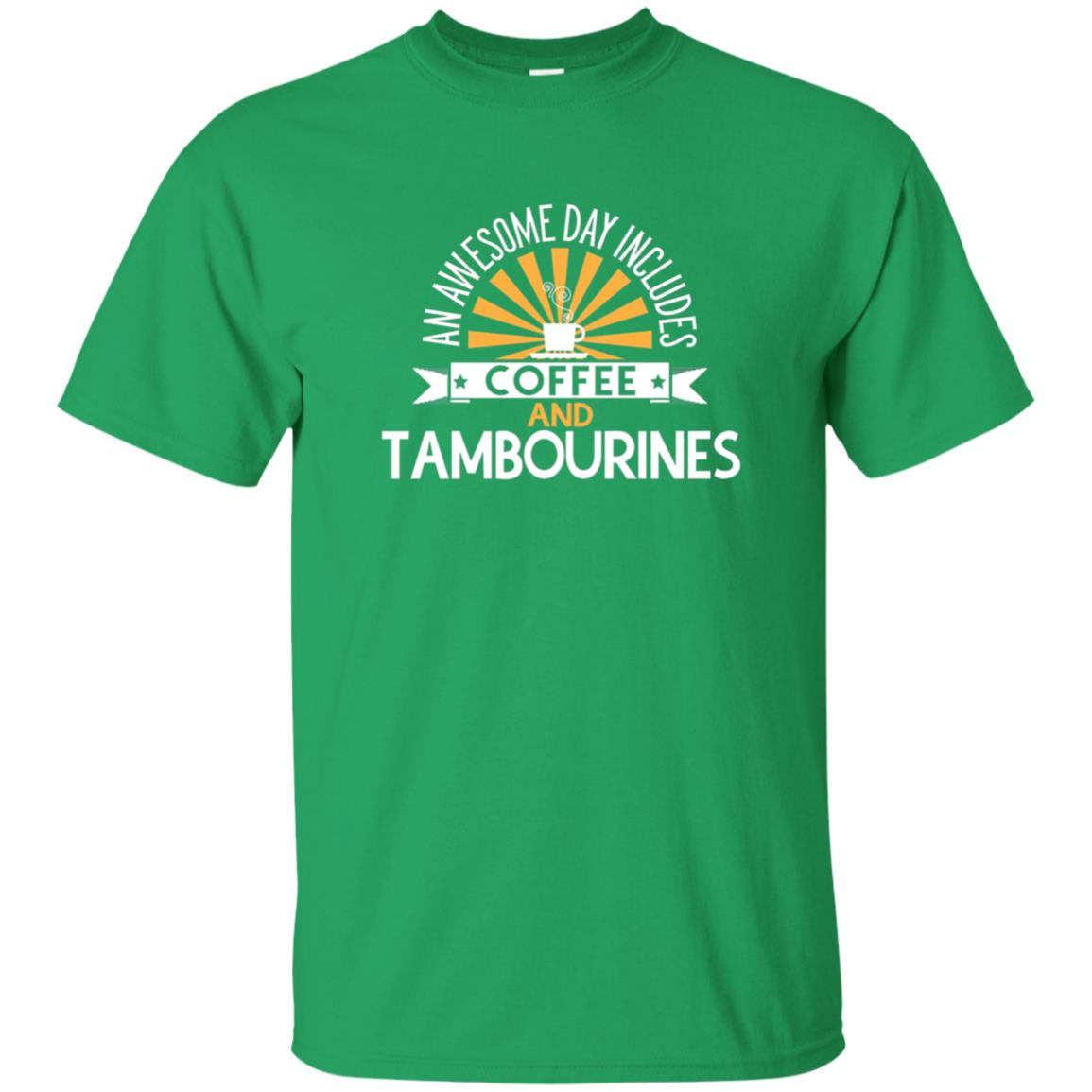 Tambourines T-shirt An Awesome Day Includes Coffee And Tambourines Irish Green