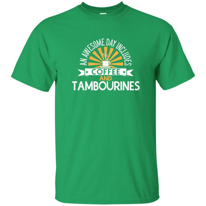 Tambourines T-shirt An Awesome Day Includes Coffee And Tambourines Irish Green