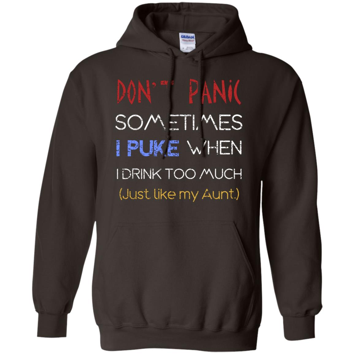 Dont I Panic Sometimes I Puke When I Drink Too Much Just Like My Aunt Shirt Dark Chocolate