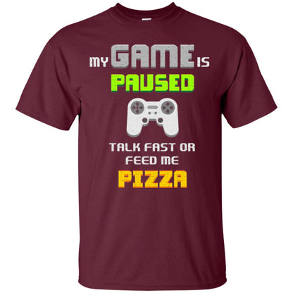 My Game Is Paused Talk Fast Or Feed Me Pizza Gamer T-shirt Maroon