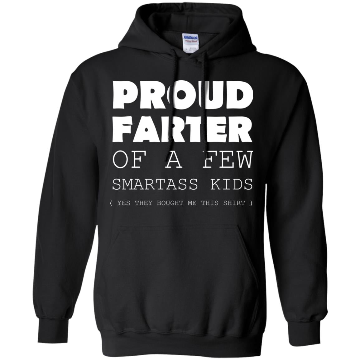 Proud Farter Of A Few Smartass Kids Yes They Bought Me This ShirtG185 Gildan Pullover Hoodie 8 oz.