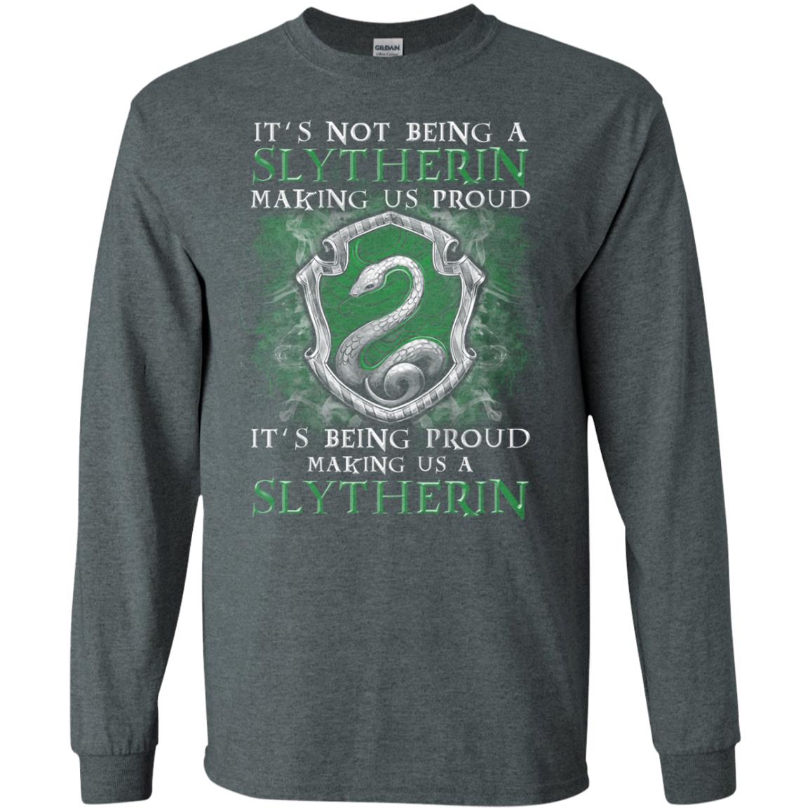 It's Not Being A Slytherin Making Us Proud Harry Potter Fan T-shirtG240 Gildan LS Ultra Cotton T-Shirt