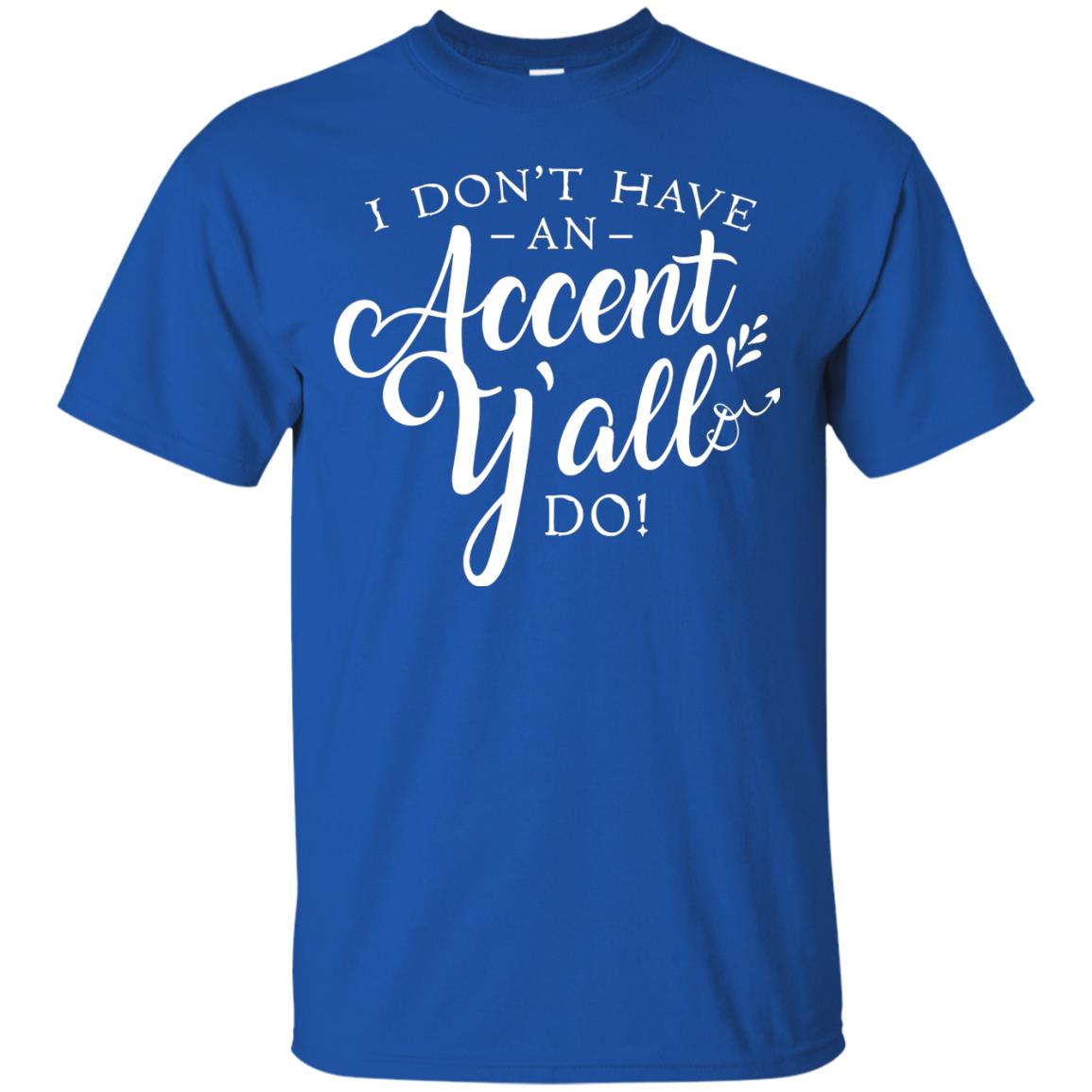I Don_t Have An Accent Y_all Do Country Accent T-shirt Royal