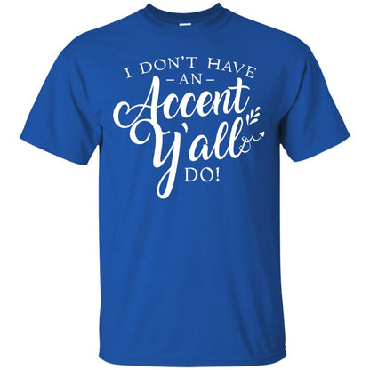 I Don_t Have An Accent Y_all Do Country Accent T-shirt Royal