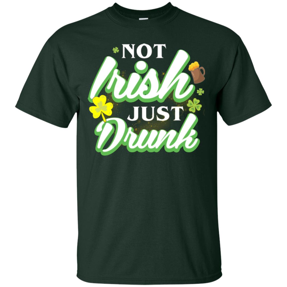St. Patrick's Day T-shirt Not Irish Just Drunk Forest