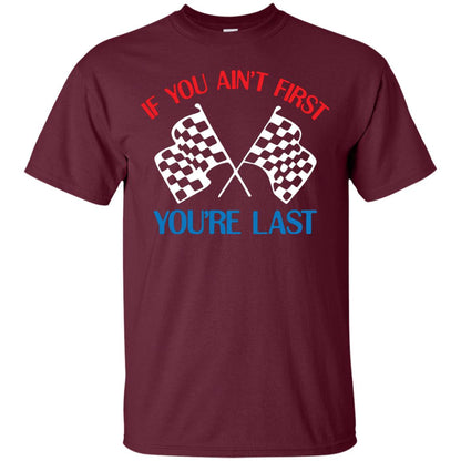 If You Ain't First You're Last Racing Lover Shirt Maroon
