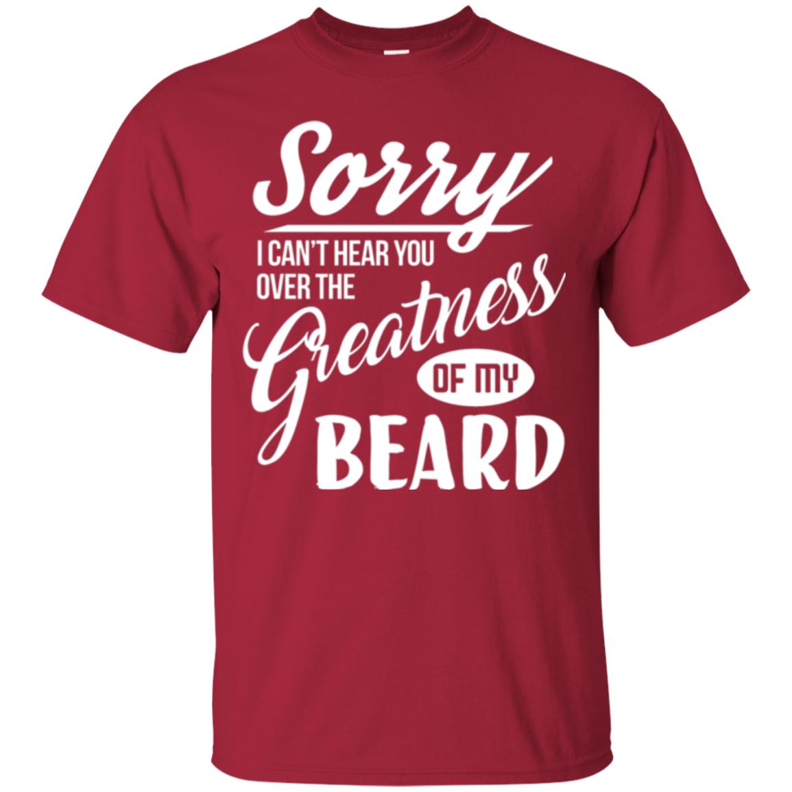 Bread Man T-shirt Sorry I Cant Hear You Over The Greatness Of My Beard Cardinal
