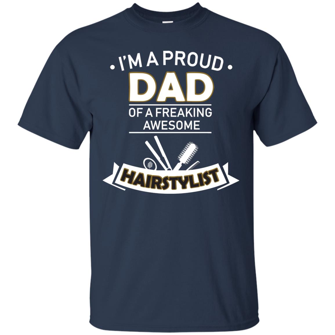 I_m A Proud Dad Of Freaking Awesome Hairstylist Daddy Shirt Navy