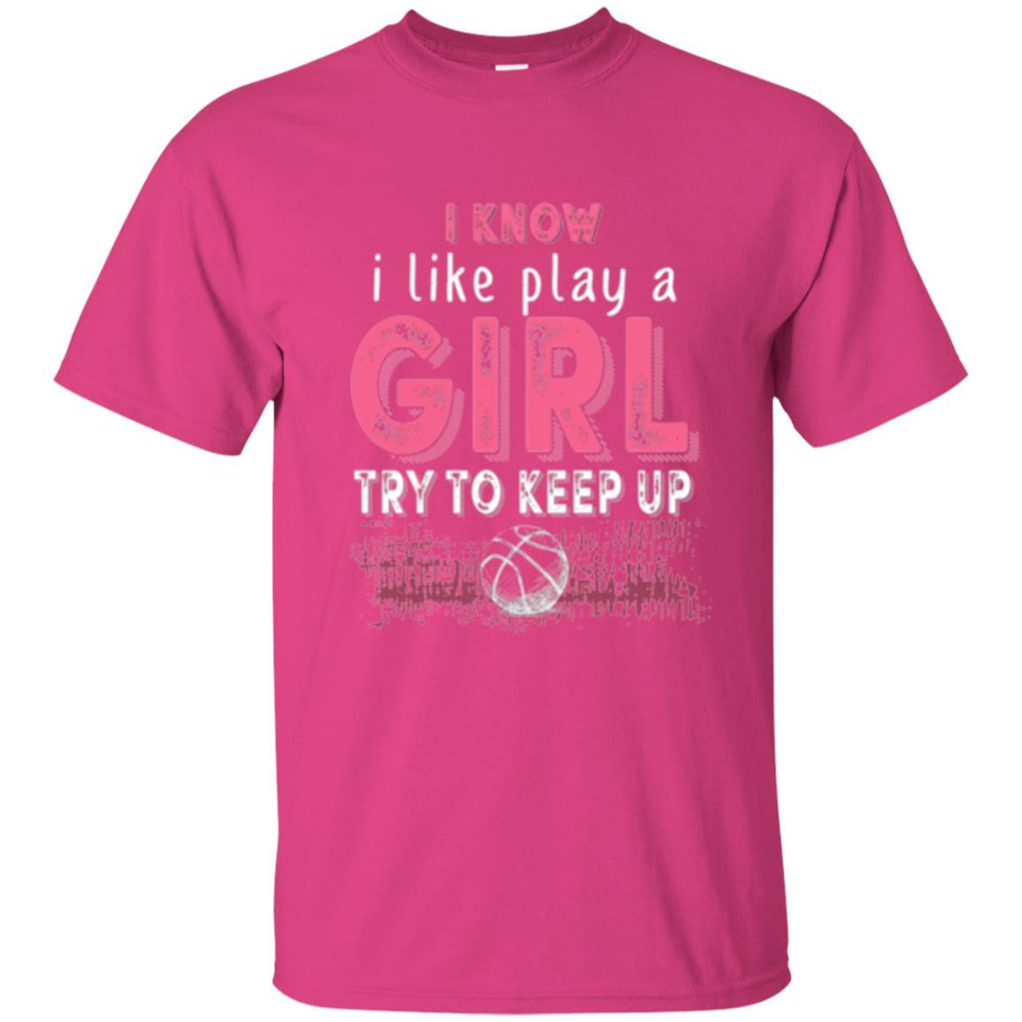 Basketball Lovers T-shirt I Know I Play Like A Girl Heliconia