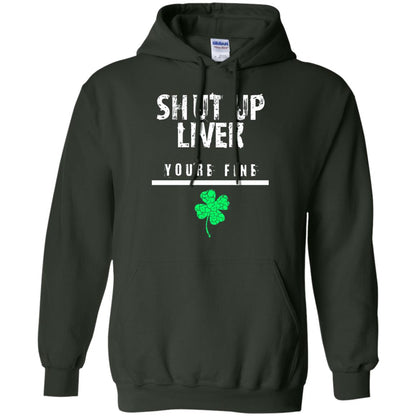 Shut Up Liver You_re Fine St. Patrick_s Day T-shirt Forest Green
