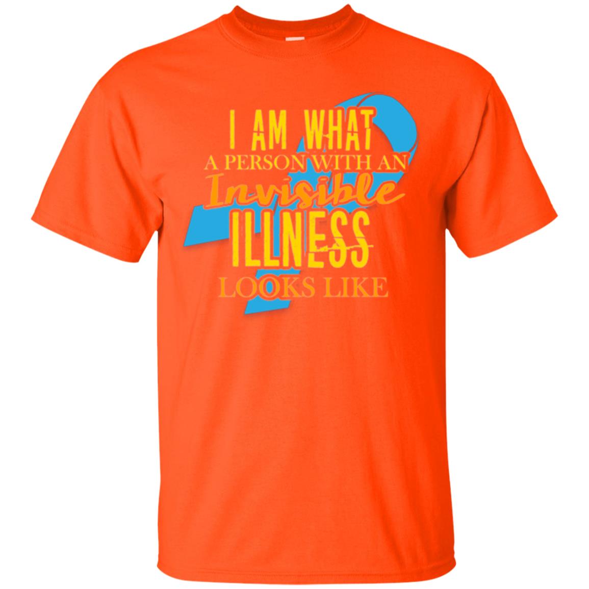 Autism T-shirt I Am What A Person With An Invinsible Illness Looks Like Orange