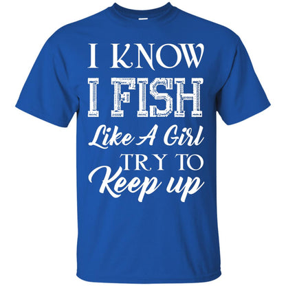 I Know I Fish Like A Girl Try To Keep Up Fishing T-shirt For Girls Royal