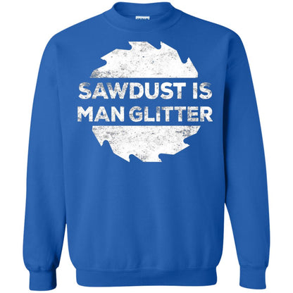 Woodworking T-shirt Sawdust Is Man Glitter Royal