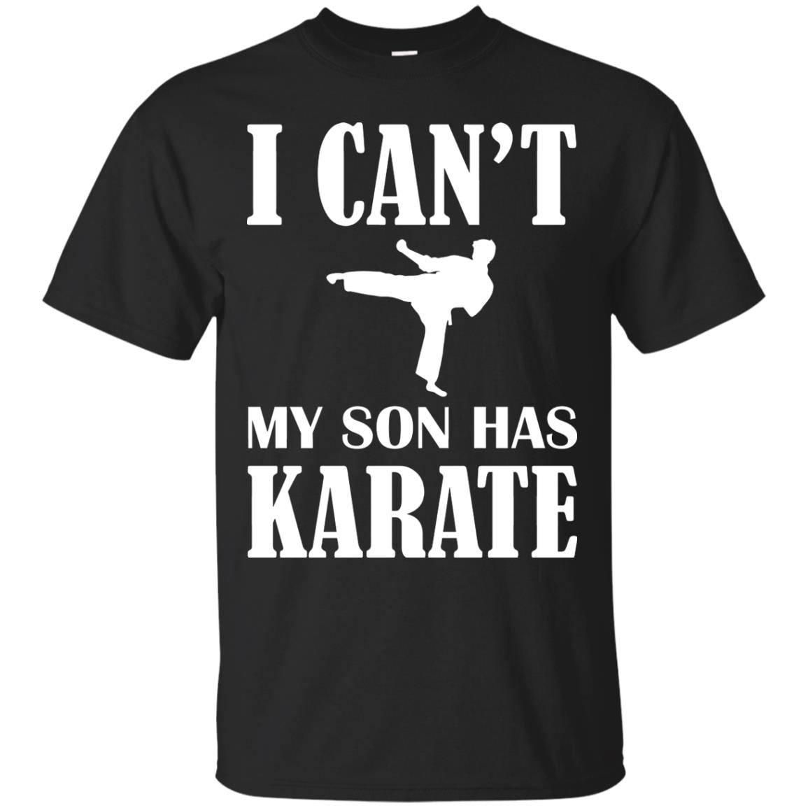 I Can't My Son Has Karate Parents Shirt Black