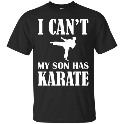 I Can't My Son Has Karate Parents Shirt Black