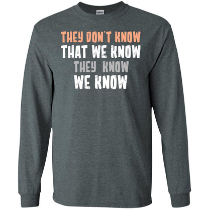 They Don_t Know That We Know They Know We Know Shirt Dark Heather